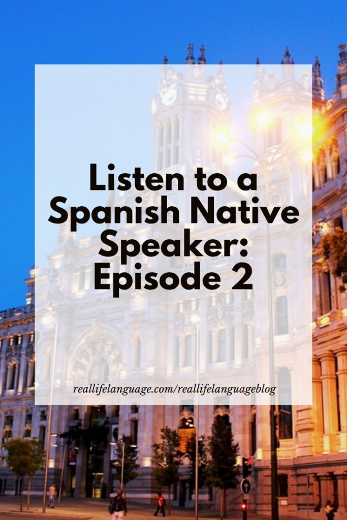 Listen to a Spanish Native Speaker: Episode 2