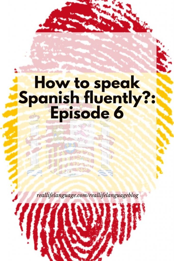 How to speak Spanish fluently?: Episode 6