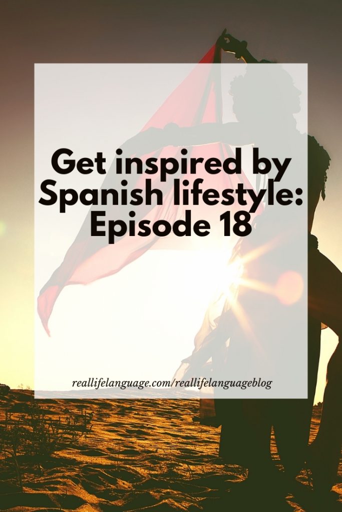 Get inspired by Spanish lifestyle: Episode 18