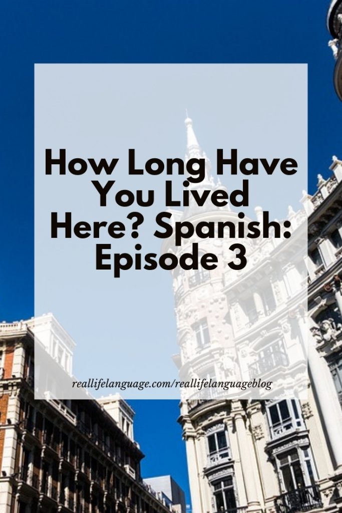 How Long Have You Lived Here? Spanish: Episode 3