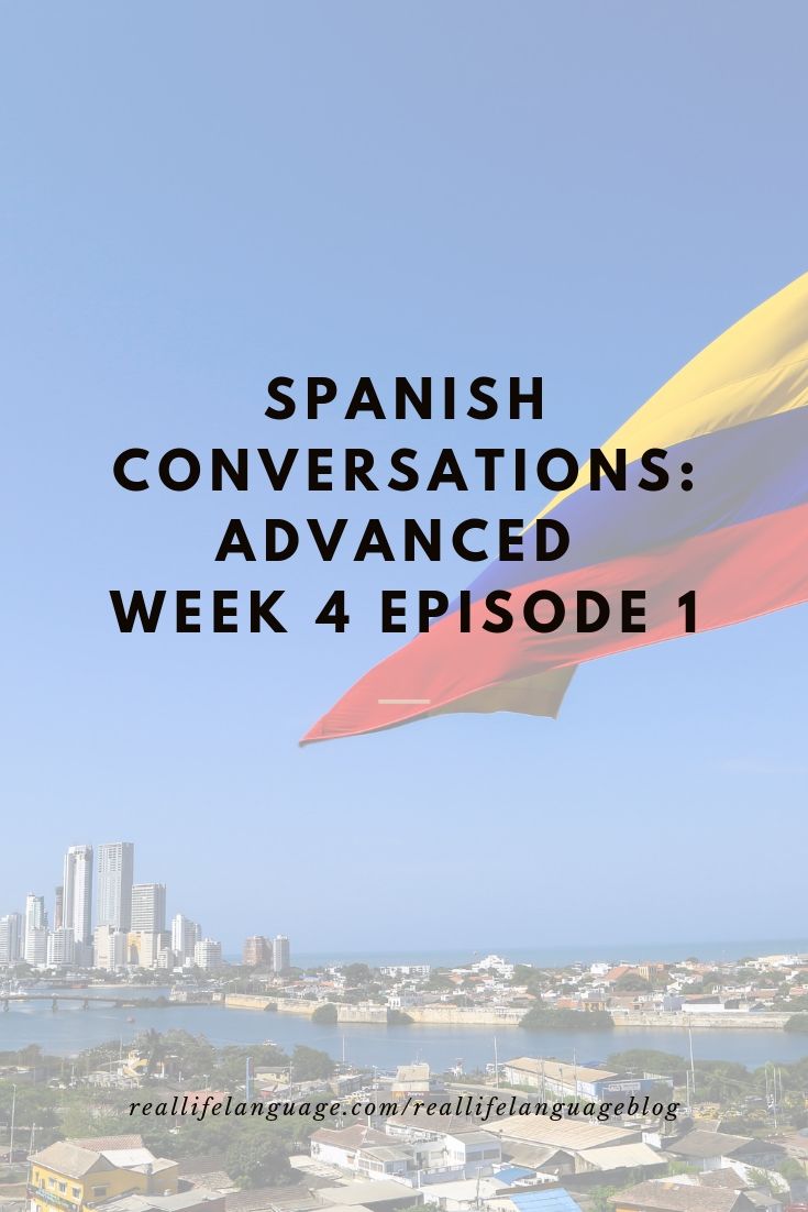 learn-advanced-spanish-week-4-episode-4-real-life-language