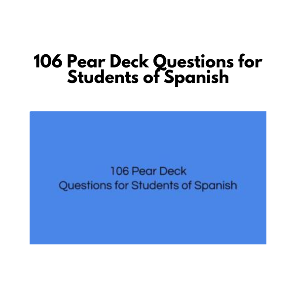 106 Pear Deck Questions for Students of Spanish