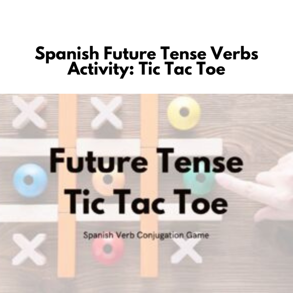 Spanish Future Tense Verbs Activity: Tic Tac Toe