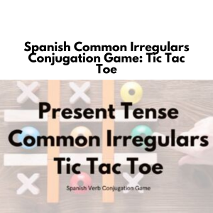 Spanish Common Irregulars Conjugation Game: Tic Tac Toe