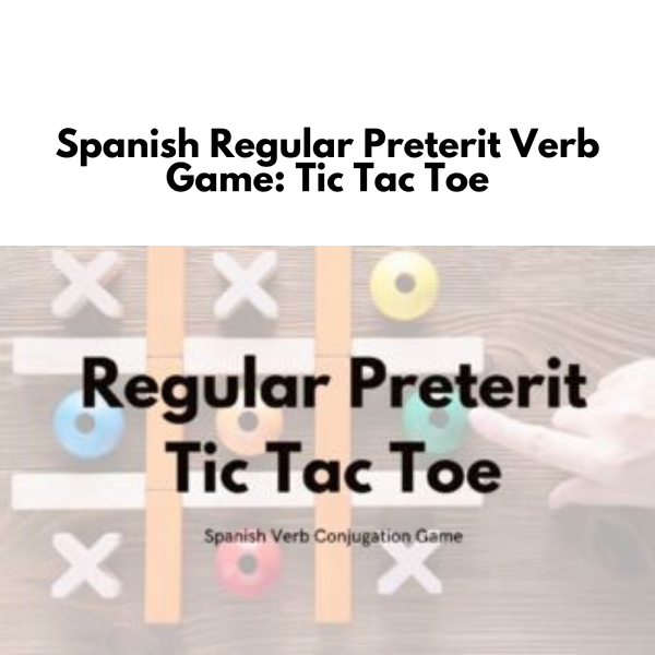 Spanish Regular Preterit Verb Game: Tic Tac Toe