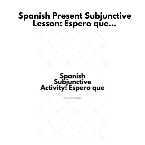 Spanish Present Subjunctive Lesson: Espero que...