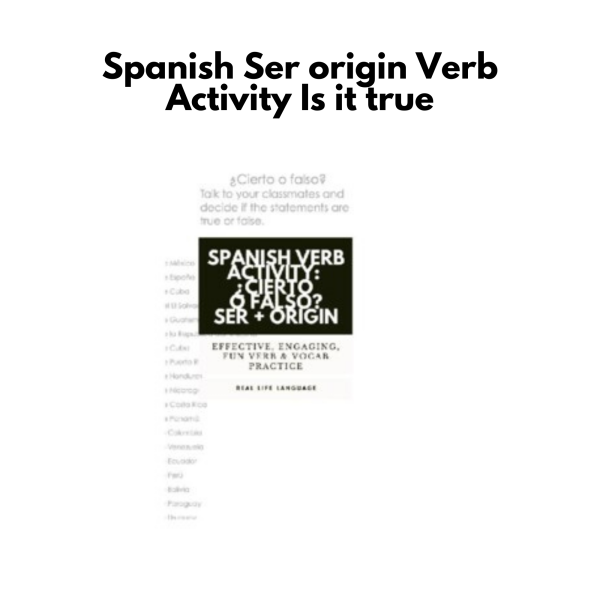 Spanish Ser + origin Verb Activity: Is it true?