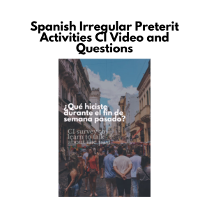 Spanish Irregular Preterit Activities: CI Video and Questions