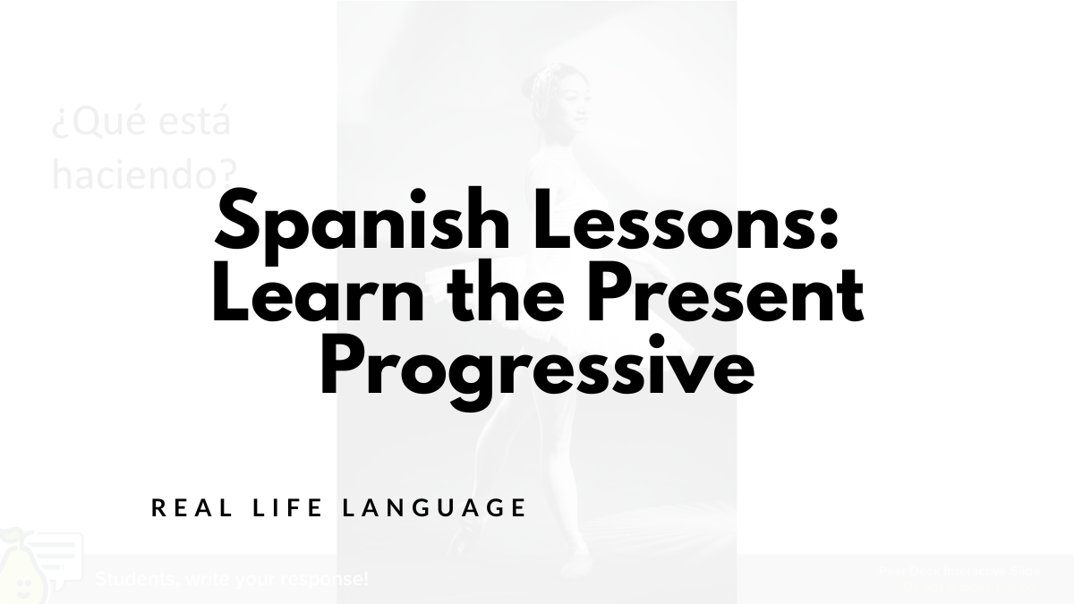 Spanish Lessons: Teaching the Present Progressive - Real Life Language