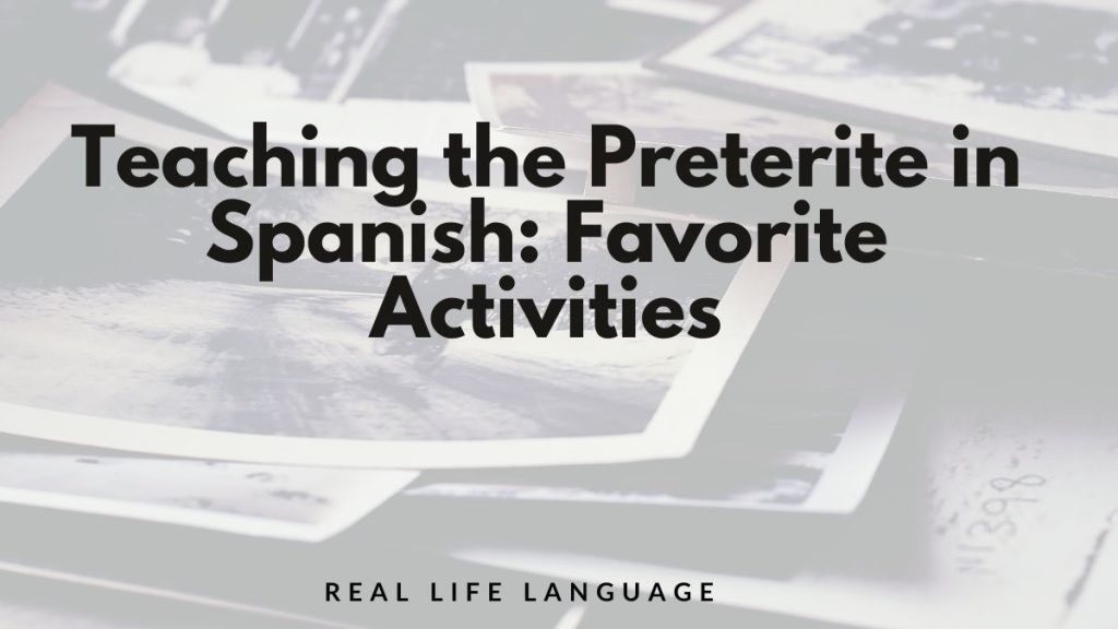 Teaching the Preterite in Spanish: Favorite Activities