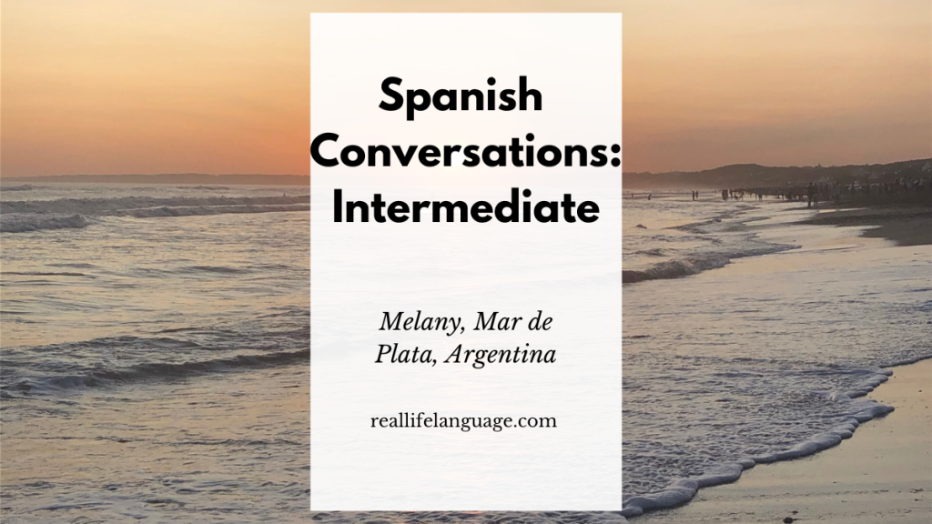 Learn Spanish: Intermediate Conversation Practice with Melany from Mar del Plata