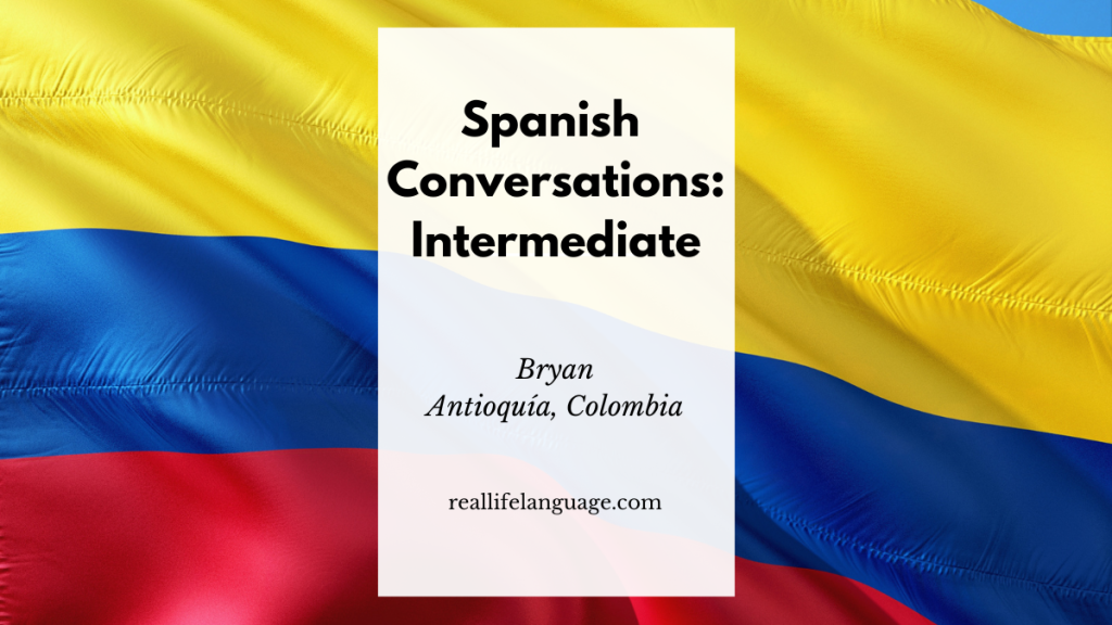 Learn Spanish: Intermediate Conversation Practice with a Colombian Speaker