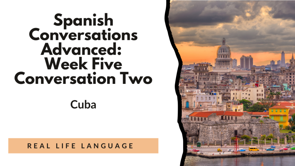 Spanish Conversations Advanced: Week Five Conversation Two