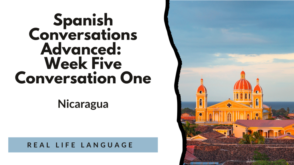 Spanish Conversations Advanced: Week Five Conversation One