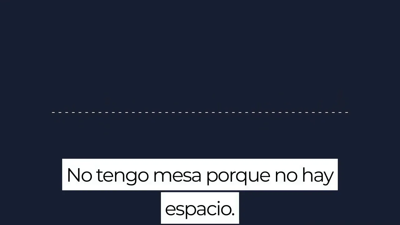 Spanish sentence 'No tengo mesa porque no hay espacio.' on a dark background