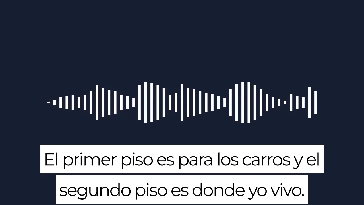 Clear caption slide with waveform and text: El primer piso es para los carros y el segundo piso es donde yo vivo