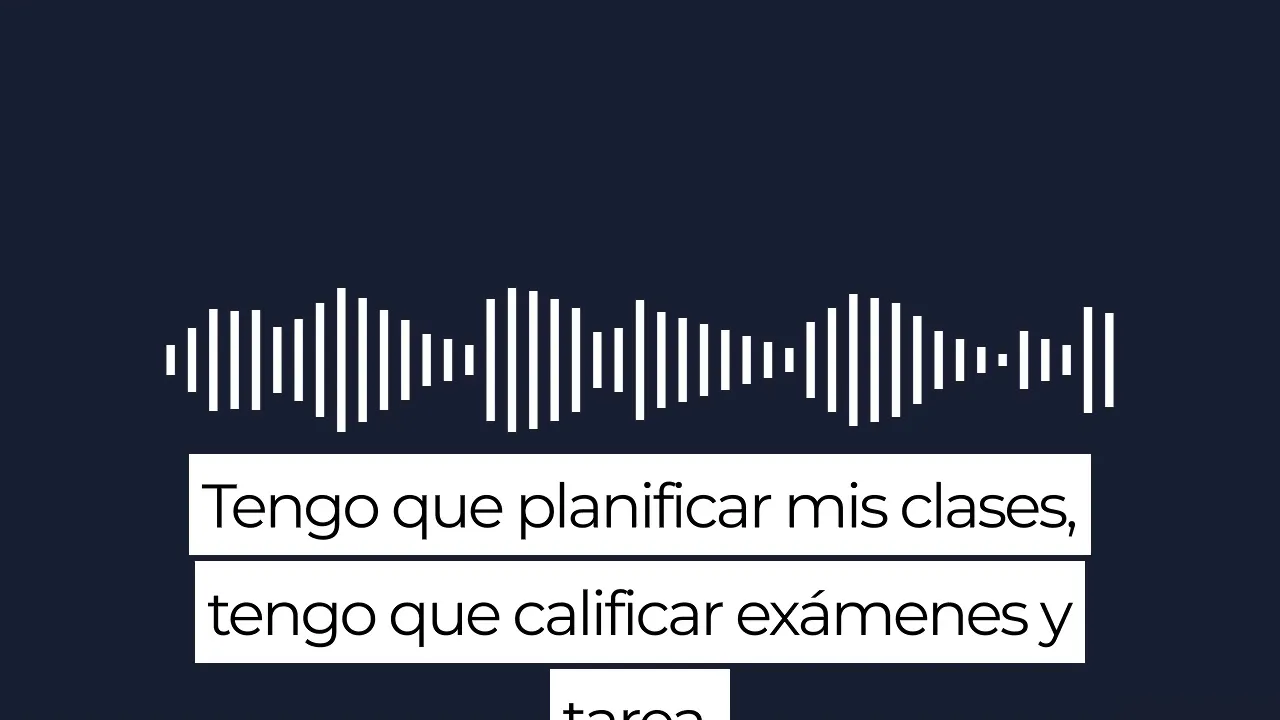 Clear audio waveform above white caption boxes that read 'Tengo que planificar mis clases, tengo que calificar exámenes y...' (legible)